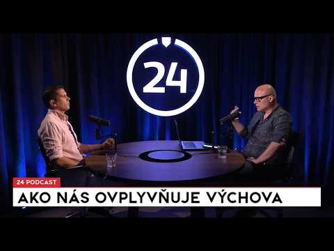 24 podcast: V čom nás ovplyvnila výchova?