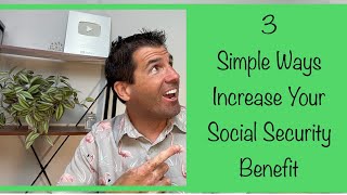 3 Simple Ways to Increase Your Social Security Benefit