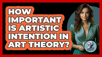 How Important Is Artistic Intention In Art Theory? - Philosophy Beyond