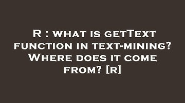 R : what is getText function in text-mining? Where does it come from? [r]