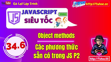 34.6 Object JS methods - Các phương thức  sẵn có trong JS phần 2 - khóa học javaScript Pro