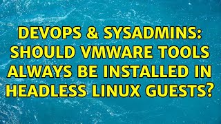 Famous DevOps & SysAdmins: Should VMware Tools always be installed in headless Linux guests? Net Worth