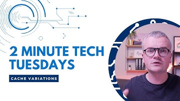 Two Minute Tech Tuesdays - Cache Variations