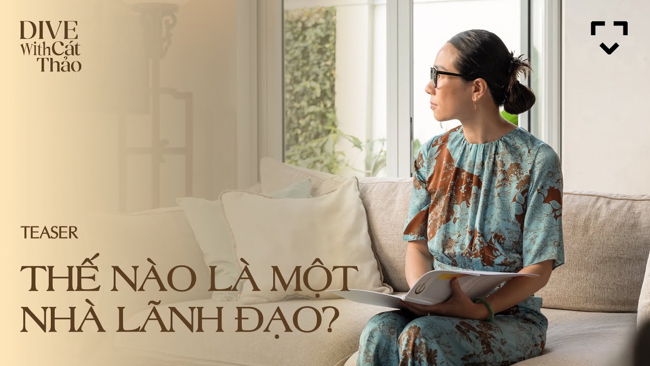 Thế nào là một nhà lãnh đạo? | Dive with Cát Thảo Teaser Thế nào là một nhà lãnh đạo? | Dive with Cát Thảo Teaser
