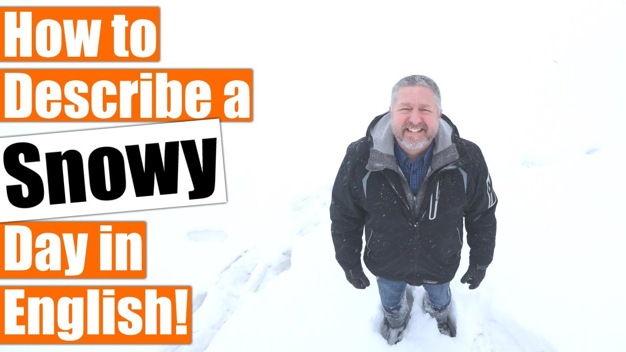 How To Describe A SNOWY Day In English YouTube How To Describe A SNOWY Day In English YouTube