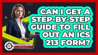 Can I Get A Step-by-step Guide To Fill Out An ICS 213 Form - Crisis Response Coach