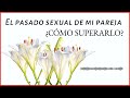 Pasado sexual de mi pareja,  ¿Cómo superarlo?