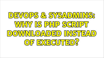 DevOps & SysAdmins: Why is PHP script downloaded instead of executed? (5 Solutions!!)