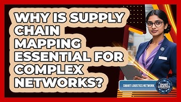 Why Is Supply Chain Mapping Essential For Complex Networks? - Smart Logistics Network