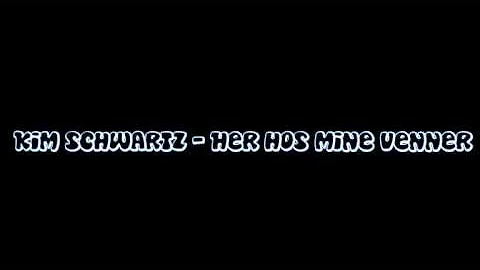 Kim Schwartz - her hos mine venner