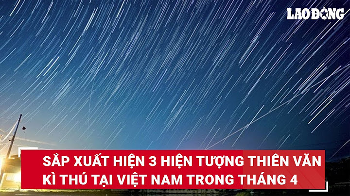 Các hiện tượng thiên văn năm 2023 ở việt nam năm 2024