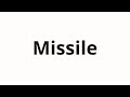 How to pronounce Missile