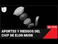 El chip de Musk que conecta cerebros humanos a computadoras: aportes y riesgos a ciencia y salud