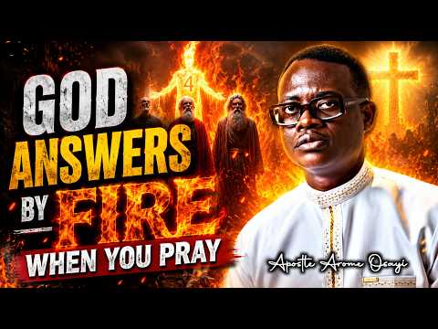GOD ANSWERS BY FIRE WHEN YOU PRAY LIKE THIS With Apostle Arome Osayi