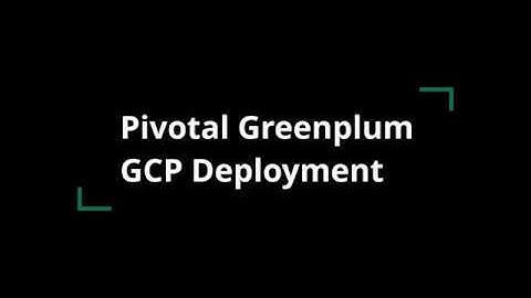 Pivotal Greenplum GCP Deployment