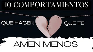 10 COMPORTAMIENTOS QUE HACEN QUE TE AMEN MENOS