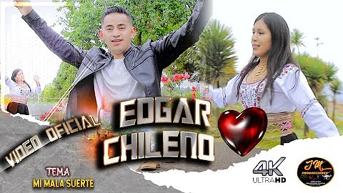 MI MALA SUERTE | Edgar Chileno  [ en tu corazon]  ...