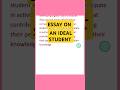 essay on AN IDEAL STUDENT #youtubeshorts #english #youtubesearch #education #paragraph #video#shorts