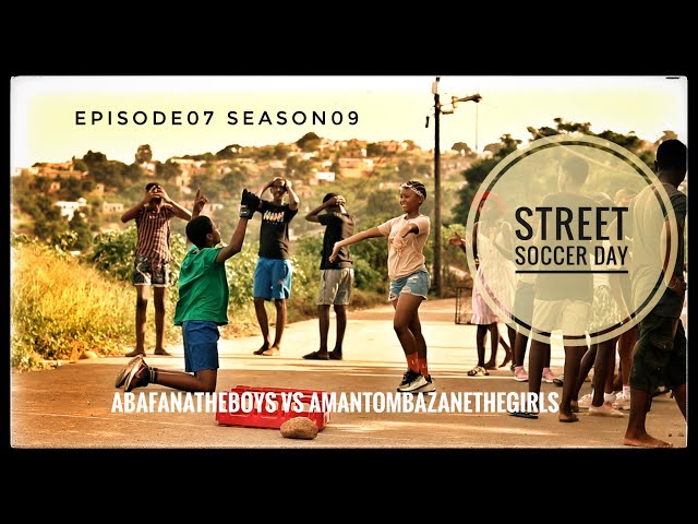 AbafanaTheBoys vs AmantombazaneTheGirls//Episode07-Season09//STREET SOCCER DAY class=