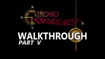 Chrono Trigger: Full Story Walkthrough | Part 5