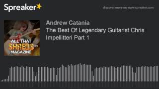 The Best Of Legendary Guitarist Chris Impellitteri Part 1 (part 1 of 5)