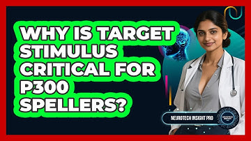 Why Is Target Stimulus Critical For P300 Spellers? - Neurotech Insight Pro