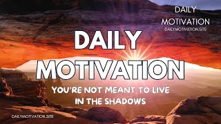 You're Not Meant to Live in the Shadows | DAILY MOTIVATION VIDEOS | Emotional Resilience