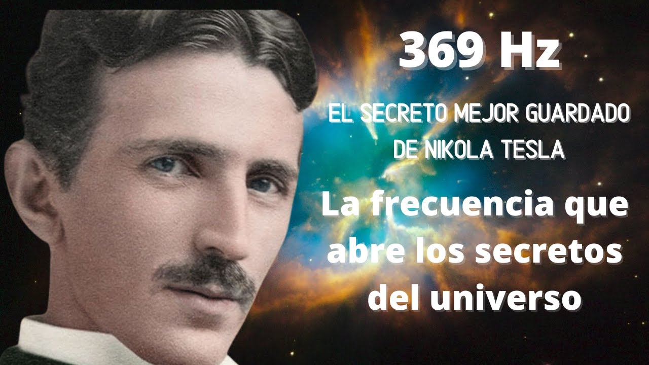 369 Hz El PODEROSO SECRETO DE NIKOLA TESLA - Esta frecuencia te acaba ...