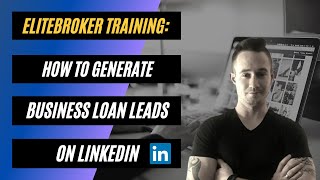 How To Generate Business Loan Leads On LinkedIn - EliteBroker Training