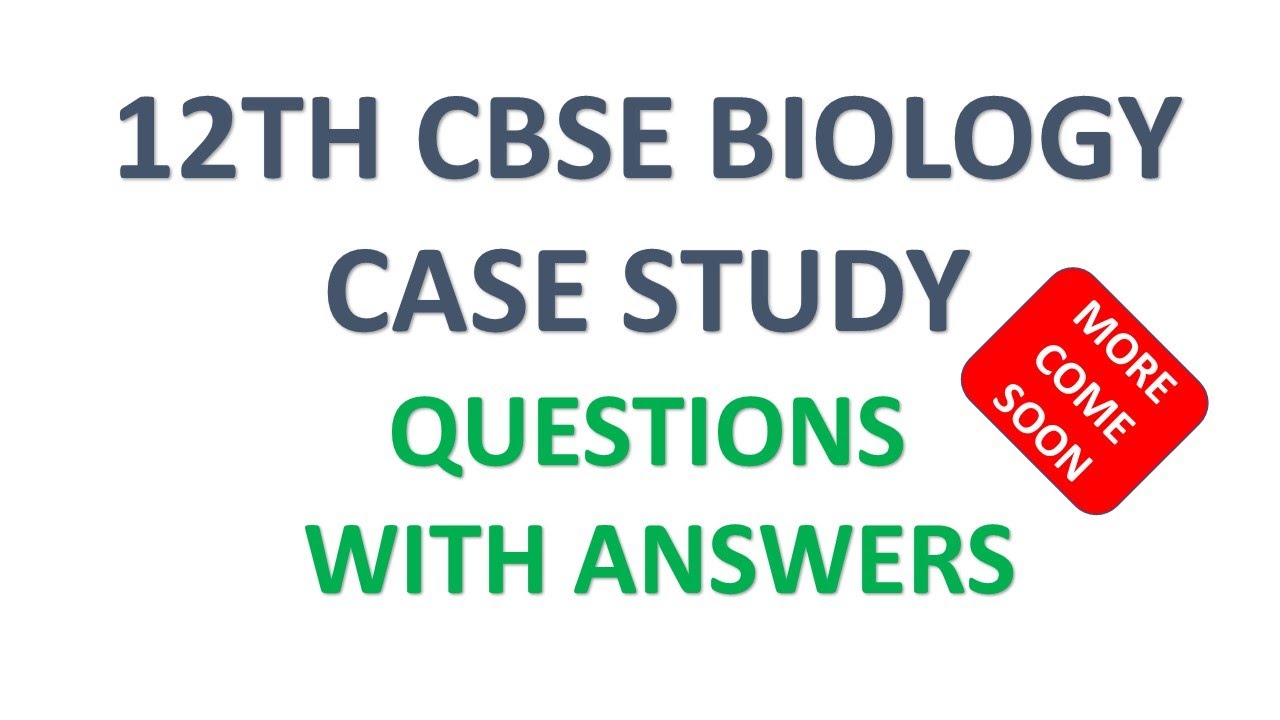 12th biology case study questions