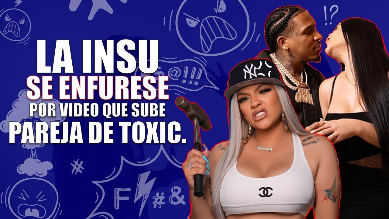 LA INSU SE ENFURESE POR VIDEO QUE SUBE PAREJA DE TOXIC. - SUPER Q 100 ...