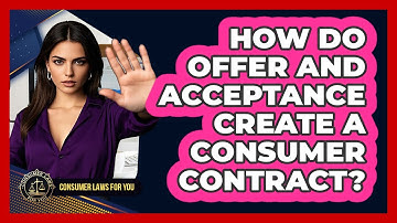 How Do Offer And Acceptance Create A Consumer Contract? - Consumer Laws For You