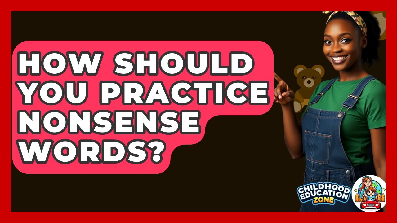 How Should You Practice Nonsense Words? - Childhood Education Zone