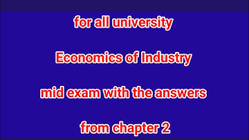 Economics of industry chapter 2 mid exam with the answers and explanation