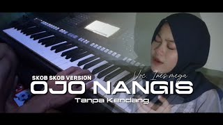 Ojo Nangis  Voc Ines Mega   Tanpa Kendang  Skob Skob Version