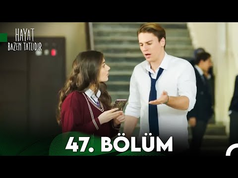 Hayat Bazen Tatlıdır 47. Bölüm