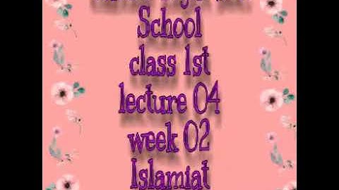 Class I,Islamiat , Week 02,Lecture #04
