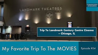 My Favorite Trip To The Movies, Episode #54 (Trip to Landmark Century Centre Cinema – Chicago, IL)