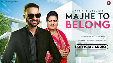 Surjit Bhullar New Song  | Majhe To Belong - Surjit Bhullar | Sudesh Kumari | New Punjabi Songs 2023