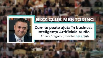 Cum te poate ajuta în business Inteligența Artificială Audio (Adrian Dragomir) | bizz.club mentoring