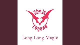 Long Long Magic - She is Legend
