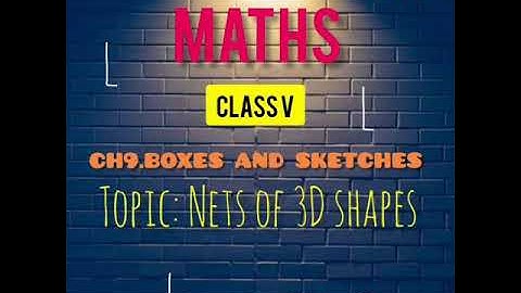 MathsV👉Ch9.Boxes & Sketches (Part2)Topic:Nets of 3D shapes