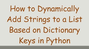 How to Dynamically Add Strings to a List Based on Dictionary Keys in Python