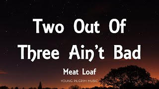 Meat Loaf - Two Out Of Three Ain't Bad (Lyrics)