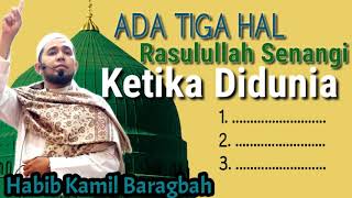 SIMAK !!! Ada Tiga Hal Yang Rasulullah Senangi Ketika Didunia. Penceramah Habib Kamil Baragbah