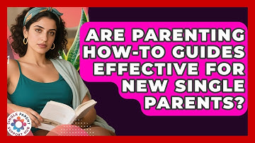 Are Parenting How-To Guides Effective for New Single Parents? | Single Parent Support Hub News