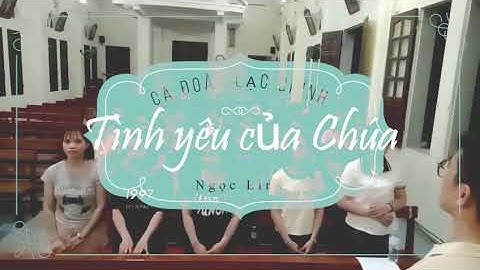TÌNH YÊU CỦA CHÚA - St Ngọc Linh - CA ĐOÀN GIÁO HỌ LẠC CHÍNH, GP HÀ NỘI