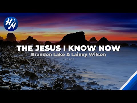 Brandon Lake & Lainey Wilson - The Jesus I Know Now (Lyrics)