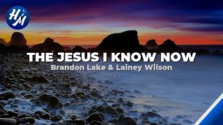 Brandon Lake & Lainey Wilson - The Jesus I Know Now (Lyrics)