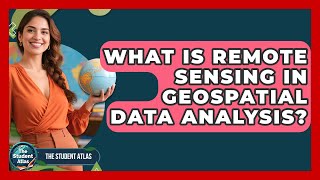 What Is Remote Sensing In Geospatial Data Analysis? - The Student Atlas